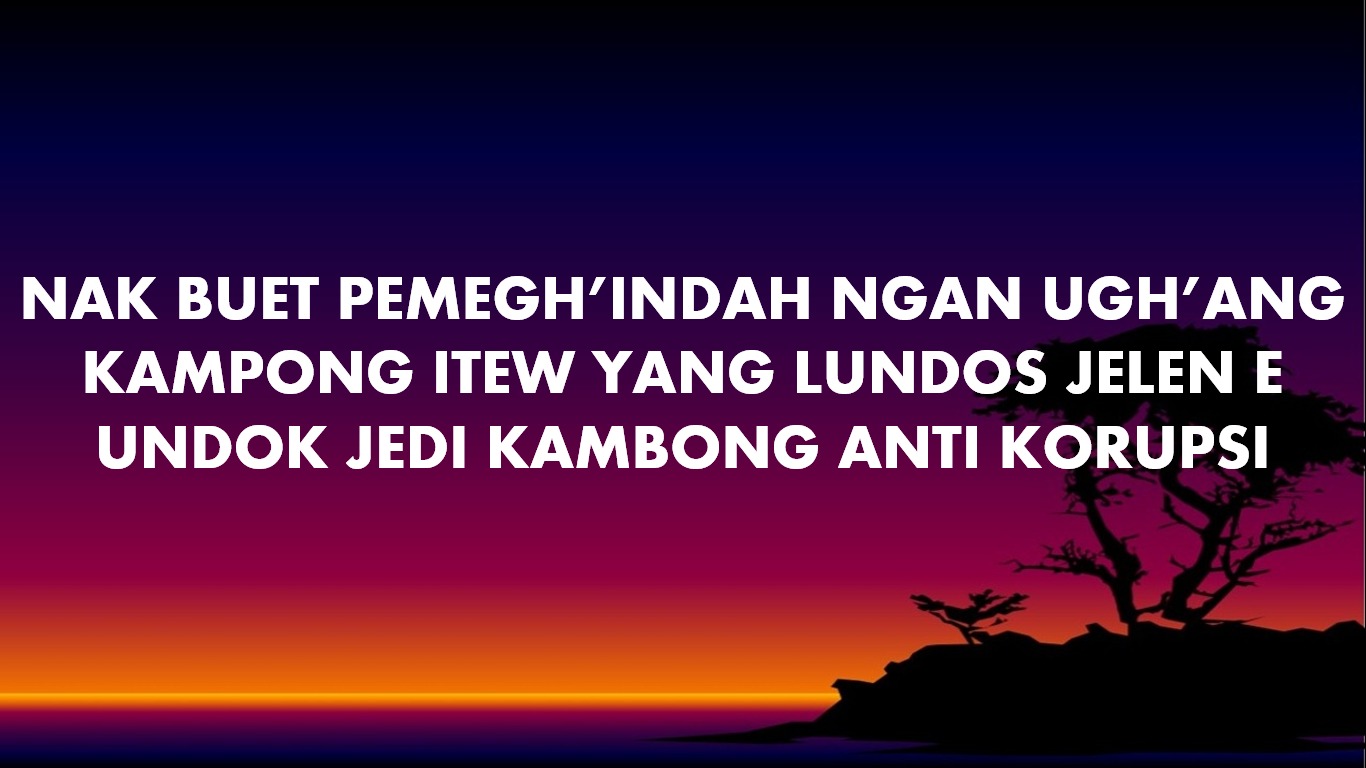 You are currently viewing NAK BUET KAMBONG ITE NYAMAN USAH KORUPSI